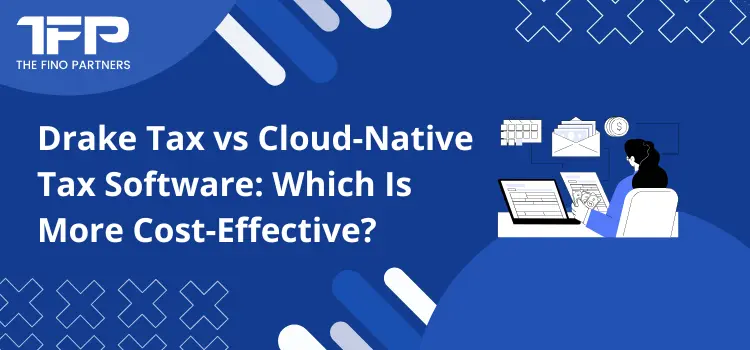 Drake Tax vs Cloud-Native Tax Software: Which Is More Cost-Effective?